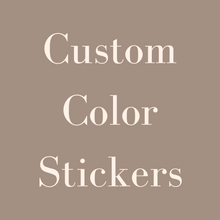 Load image into Gallery viewer, CUSTOM COLOR STICKERS